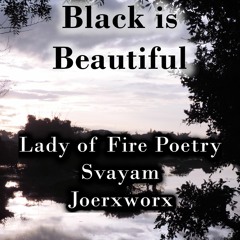 Black Is Beautiful | 𝗟𝗮𝗱𝘆 𝗼𝗳 𝗙𝗶𝗿𝗲 𝗣𝗼𝗲𝘁𝗿𝘆, 𝗦𝘃𝗮𝘆𝗮𝗺 and 𝗝𝗼𝗲𝗿𝘅𝘄𝗼𝗿𝘅