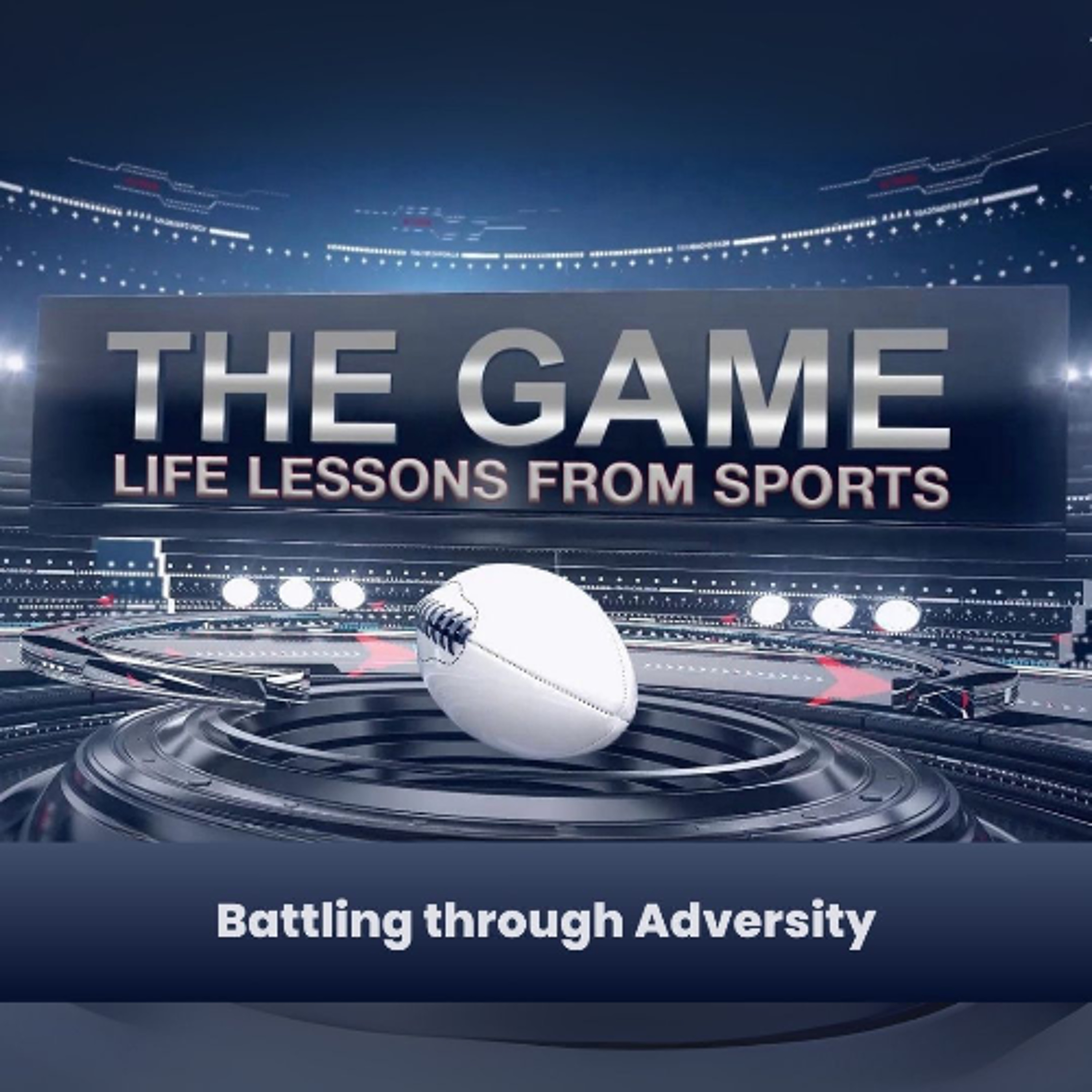 The Game: Life Lessons From Sports | Battling Through Adversity episode artwork