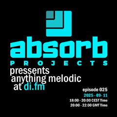 Absorb Projects Pressents Anything Melodic @ DI.FM Episode 025