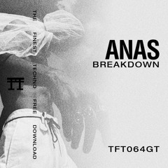 FREE DOWNLOAD: ANAS - BREAKDOWN [TFT064GT]