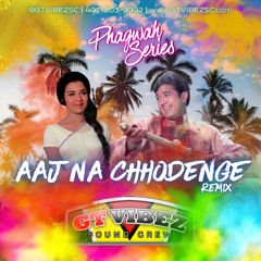GTViBEZSC - Aaj Na Chhodenge [Remix] [Phagwah Series]