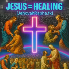 Jesus = Healing [JehovahRapha.fx]