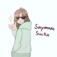 sayonara sucka .. (;