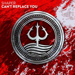 Shaper - Can't Replace You