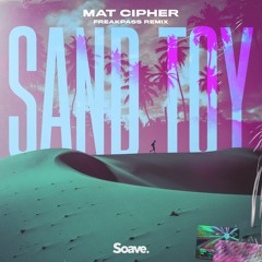 Mat Cipher - Sand Toy (FREAKPASS Remix)