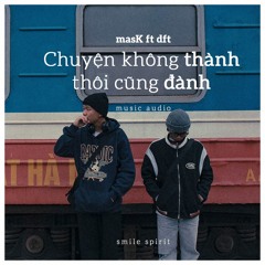 chuyện không thành,thôi cũng đành-mas.K ft wang