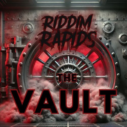 Riddim Rapids Presents: THE VAULT