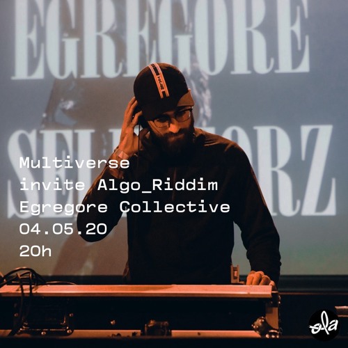 Multiverse show • guestmix Algo_Riddim (Egregore Collective) (04.05.20)