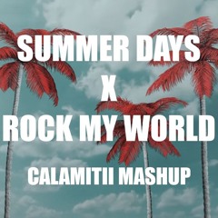 Summer Days x Rock My World (CALAMITII Mashup) **EXTENDED FOR COPYRIGHT*