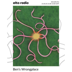 Ben’s Wrongplace - 21.03.25