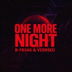 B-FR3AK & VERRSED - ONE MORE NIGHT
