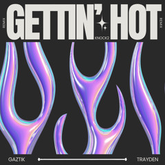 knock2 - Gettin' Hot (GAZTIK X TRAYDEN FLIP)