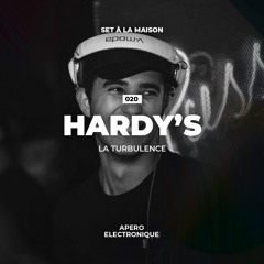 Hardy's (La Turbulence) - SET À LA MAISON #020