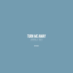 Turn Me Away