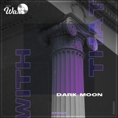 DARK MOON - With That [Free Download]