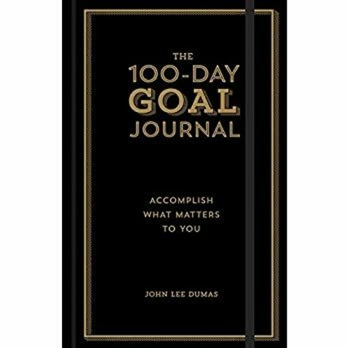 Stream Epub Download The 100 Day Goal Journal Accomplish What Matters To You Pdf Ebook Epub Kindle By Krystyna Spenser Listen Online For Free On Soundcloud
