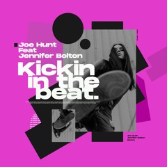 Joe Hunt - Kicking In The Beat ft Jennifer Bolton