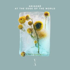 Grigoré - At The Edge Of The World