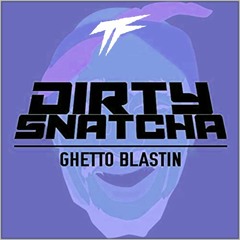 DirtySnatcha - Ghetto Blastin (TerrorForm Remix) FREE DOWNLOAD
