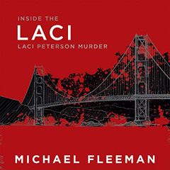 Access EBOOK 📂 Laci: Inside the Laci Peterson Murder by  Michael Fleeman,Malcolm Hil