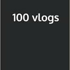 GET EPUB KINDLE PDF EBOOK Your First 100 Vlogs by Cody Wanner 📜