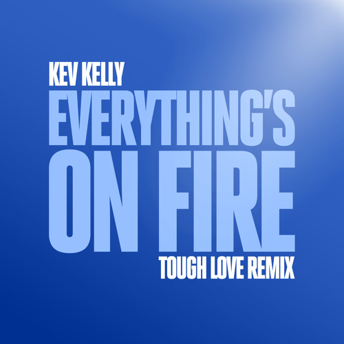 Everything's On Fire  (Tough Love Radio Remix)
