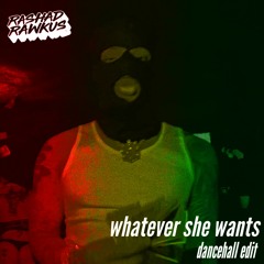 Whatever She Wants (Rashad Rawkus Dancehall Edit)
