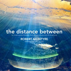 the distance between (LIVE)(flute/alto flute, alto sax, cello & vibes)(2022)(Corvus Ensemble @FSAF)