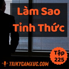 Tập 225: Làm Sao Tỉnh Thức (Với Thật Ít Nỗ Lực Và Kỷ Luật)