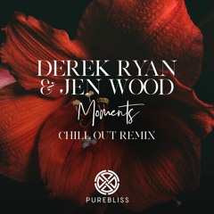 Derek Ryan & Jen Wood – Moments (Chill Out Mix)