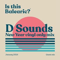 Is This Balearic? - EXCLUSIVE Guest Mix - D Sounds New Year vinyl only mix