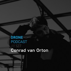 Drone Podcast 127 /// Conrad van Orton