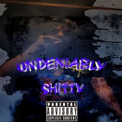 UNDENIABLY SHITTY