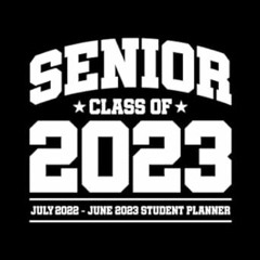 READ KINDLE Senior Class of 2023 Student Planner: July 2022 - June 2023 Senior Year School Plan