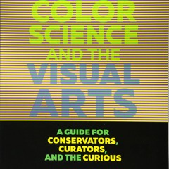 Kindle⚡online✔PDF Color Science and the Visual Arts: A Guide for Conservators, Curators, and the C