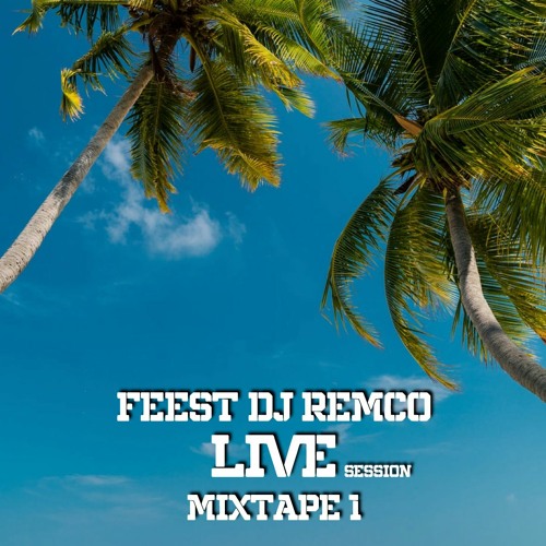 Feest DJ Remco - LIVE, session Mixtape 1