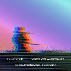 Runnit - Withthestick (SoundzZz Remix)