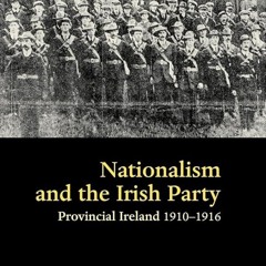 Kindle⚡online✔PDF Nationalism and the Irish Party: Provincial Ireland 1910-1916