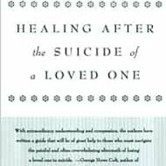 Access EBOOK 📌 Healing After the Suicide of a Loved One by Ann Smolin,John Guinan EP