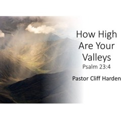 "How High Are Your Valleys" By Pastor Cliff Harden