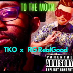 To The Moon TKO Ft. R.G.Real Good