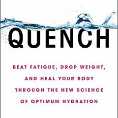 [Access] EBOOK 📙 Quench: Beat Fatigue, Drop Weight, and Heal Your Body Through the N