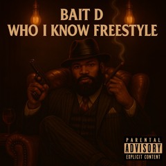 Bait D - Who I Know FREESTYLE