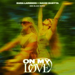 David Guetta Ft. Zara Larsson - On My Love (Edd Blaze Remix)