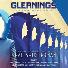 Get EPUB 🗸 Gleanings: Arc of a Scythe by  Neal Shusterman,Neal Shusterman,Megan Tusi