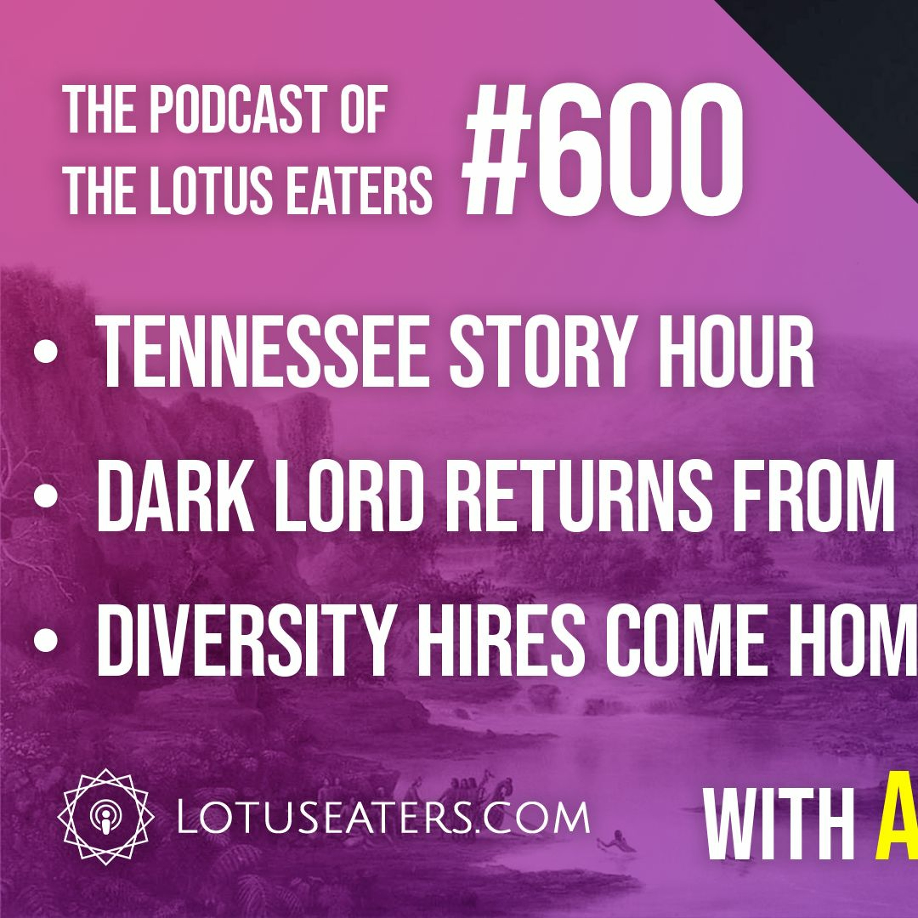 The Podcast of the Lotus Eaters #600
