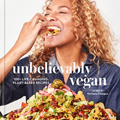 [Free] KINDLE 💔 Unbelievably Vegan: 100+ Life-Changing, Plant-Based Recipes: A Cookb