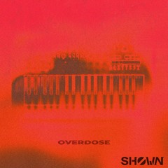 SHØWN - Overdose
