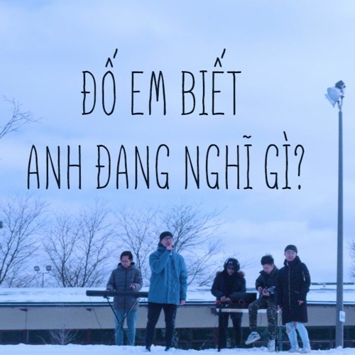 ĐỐ EM BIẾT ANH ĐANG NGHĨ GÌ | CẬN 3 ĐỘ COVER