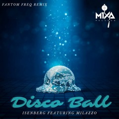 MIXA #63 - Isenberg - Disco Ball feat. Milazzo - Fantom Freq Remix